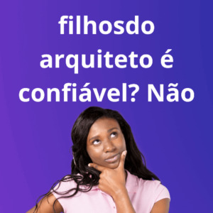 Descubra se filhosdo arquiteto é confiável? Não