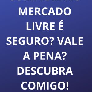 Comprar no mercado livre é Seguro? Vale a pena?