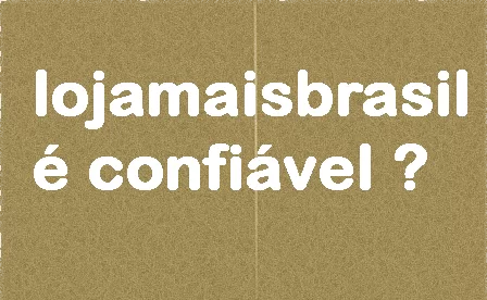 lojamaisbrasil-e-confiavel